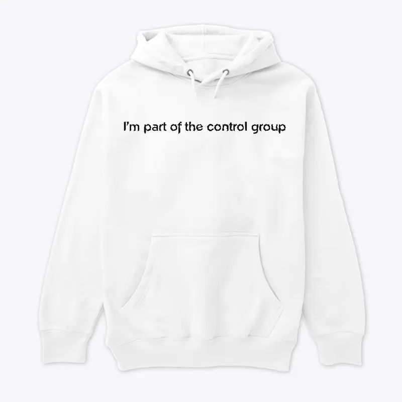 I'm part of the control group